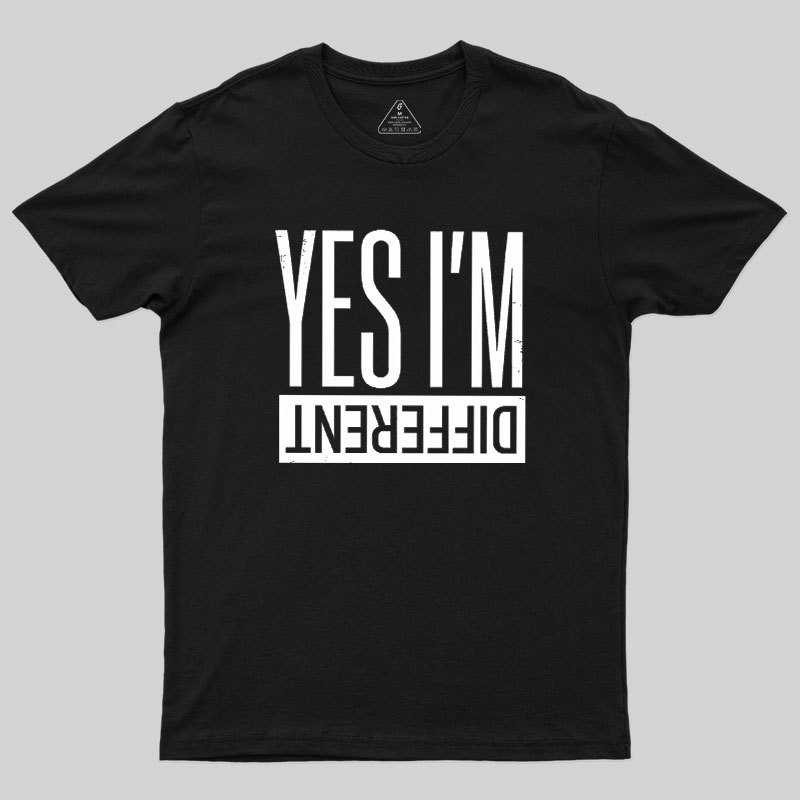 Yes I'm Different Geek T-Shirt