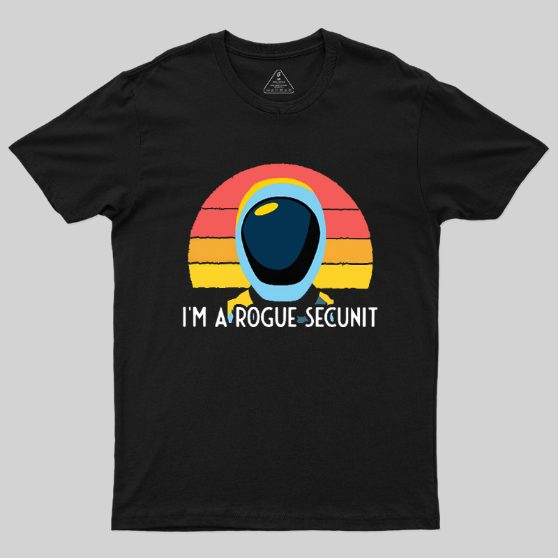 I'm A Rogue Secunit Geek T-Shirt