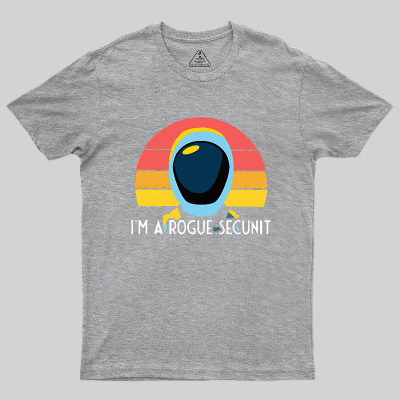 I'm A Rogue Secunit Geek T-Shirt