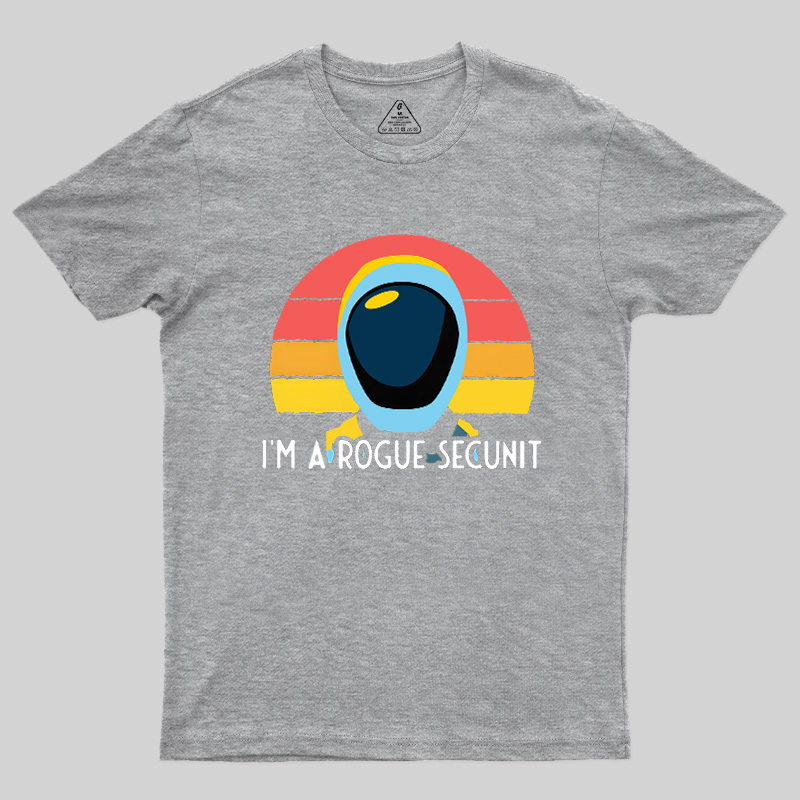 I'm A Rogue Secunit Geek T-Shirt