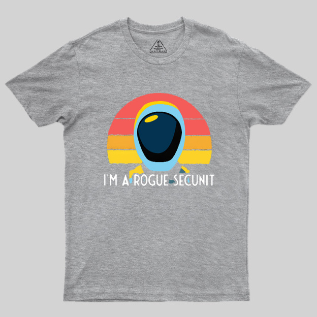 I'm A Rogue Secunit Geek T-Shirt