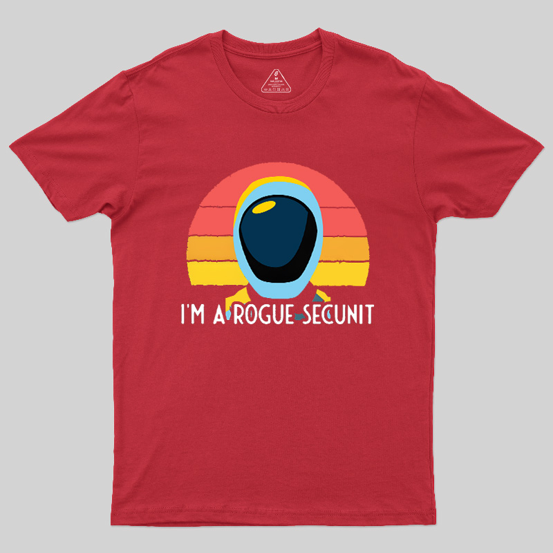 I'm A Rogue Secunit Geek T-Shirt
