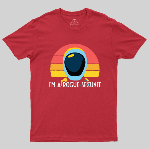 I'm A Rogue Secunit Geek T-Shirt