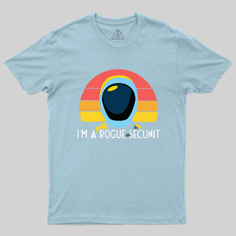 I'm A Rogue Secunit Geek T-Shirt