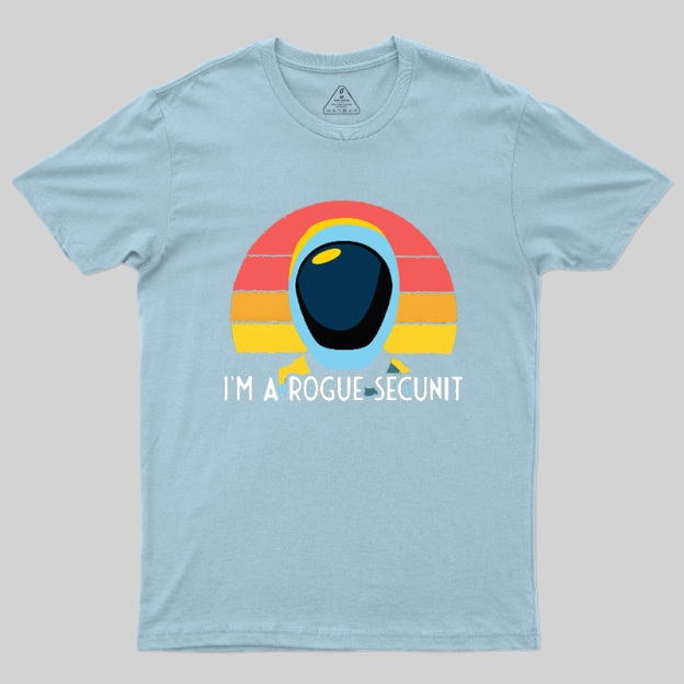 I'm A Rogue Secunit Geek T-Shirt