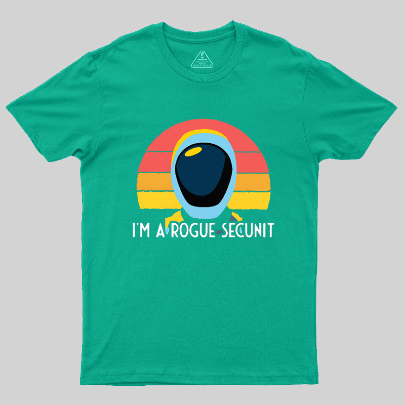 I'm A Rogue Secunit Geek T-Shirt