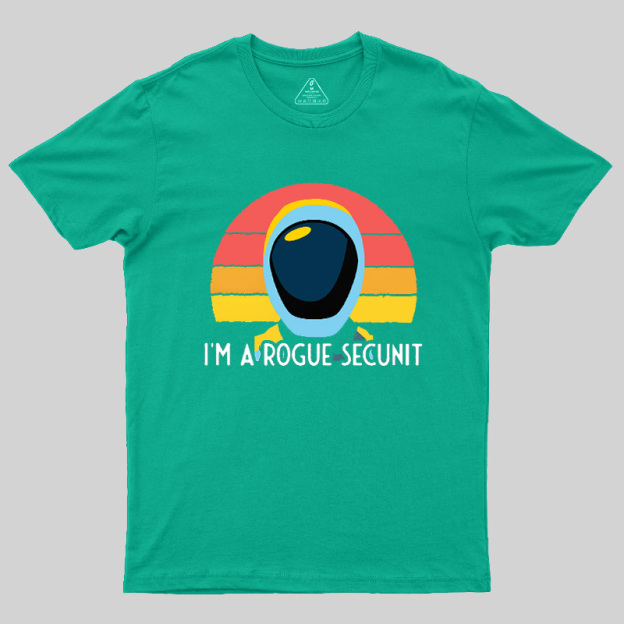I'm A Rogue Secunit Geek T-Shirt