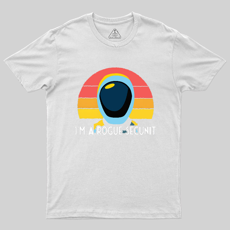 I'm A Rogue Secunit Geek T-Shirt