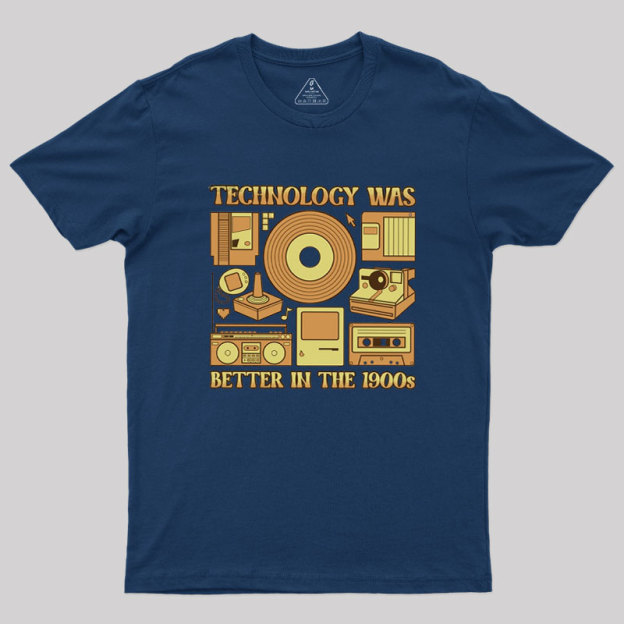 Technology was Better in the 1900s Geek T-Shirt