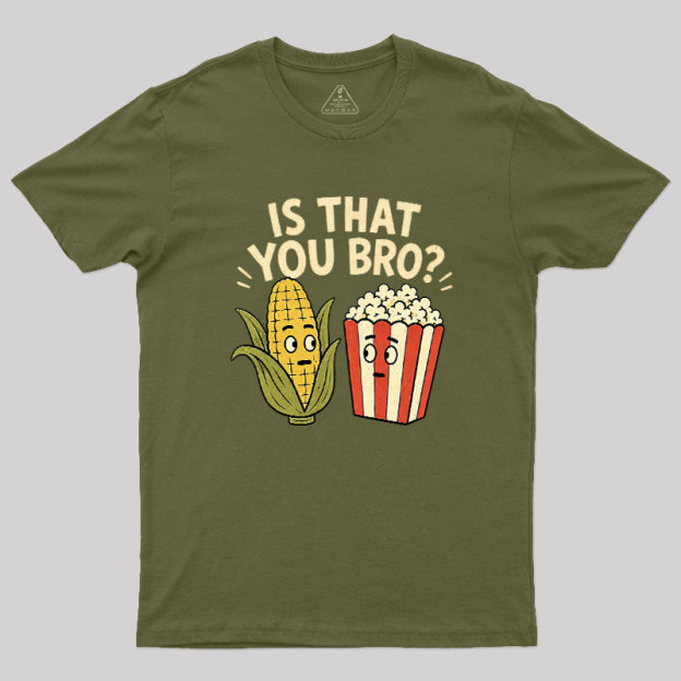 Is That You Bro Geek T-Shirt