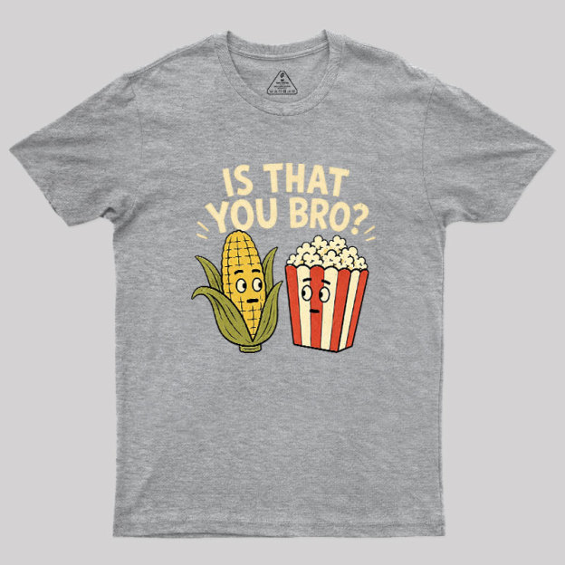 Is That You Bro Geek T-Shirt