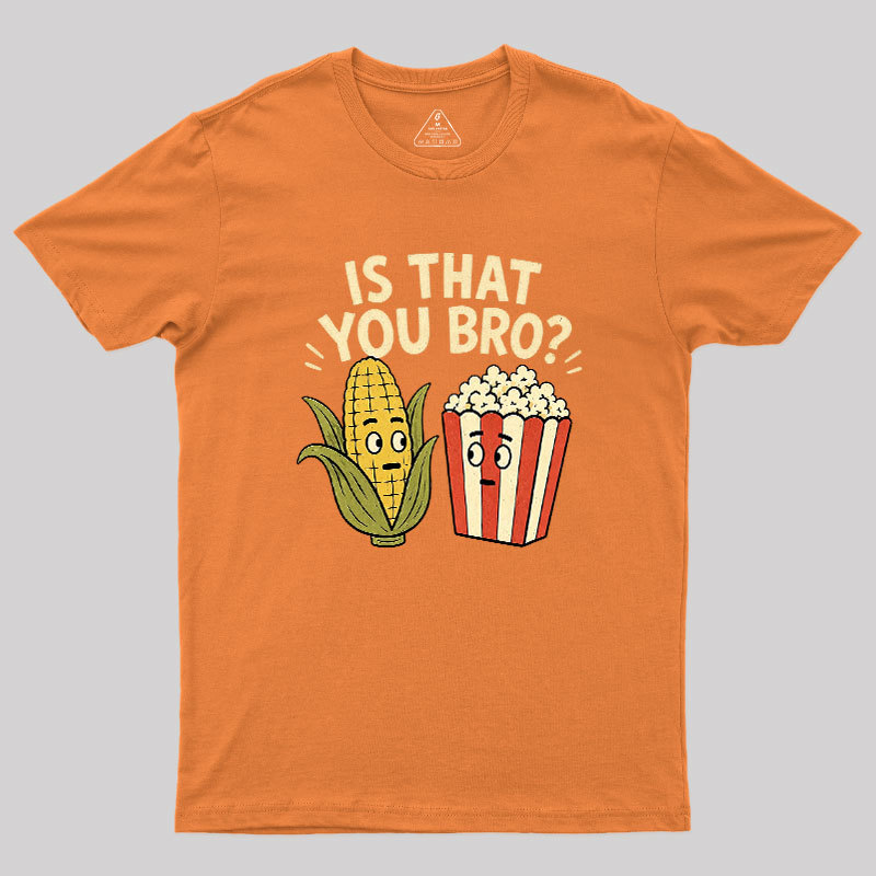 Is That You Bro Geek T-Shirt