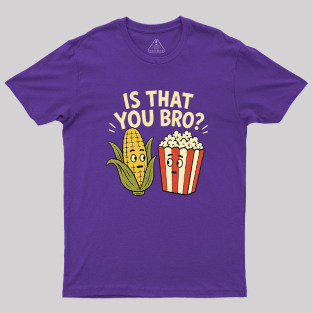 Is That You Bro Geek T-Shirt
