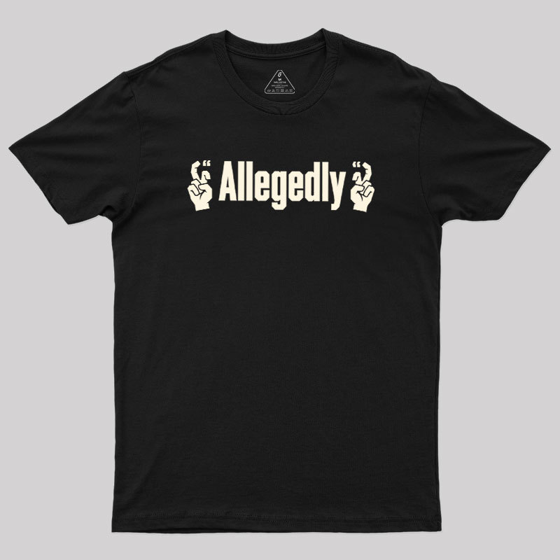Allegedlyy Geek T-Shirt