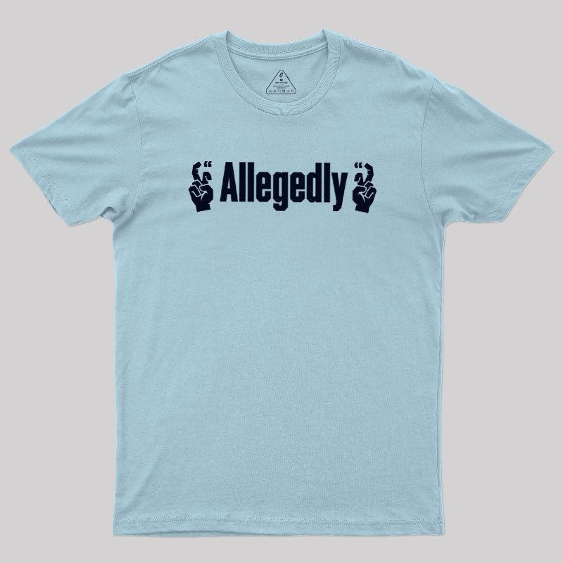 Allegedlyy Geek T-Shirt