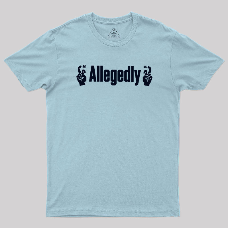 Allegedlyy Geek T-Shirt