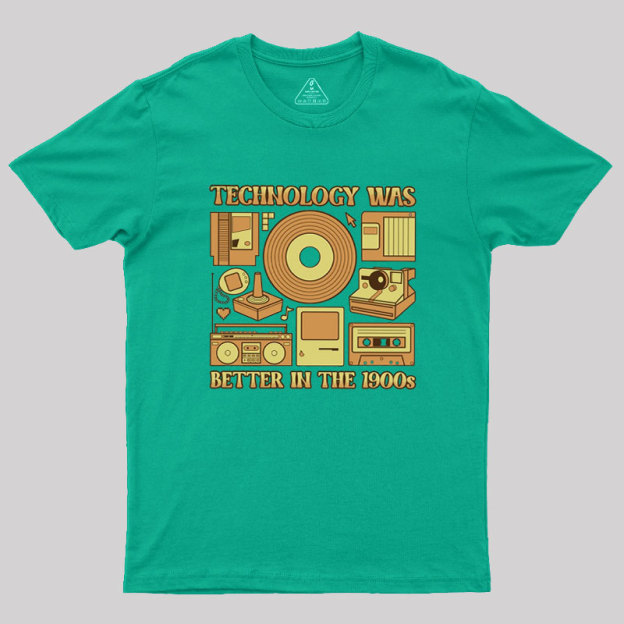 Technology was Better in the 1900s Geek T-Shirt