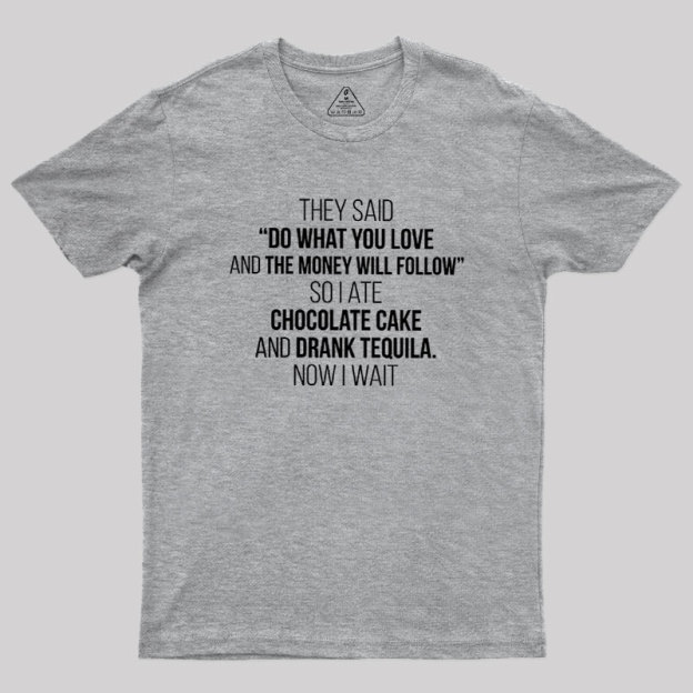 DO WHAT YOU LOVE Geek T-Shirt