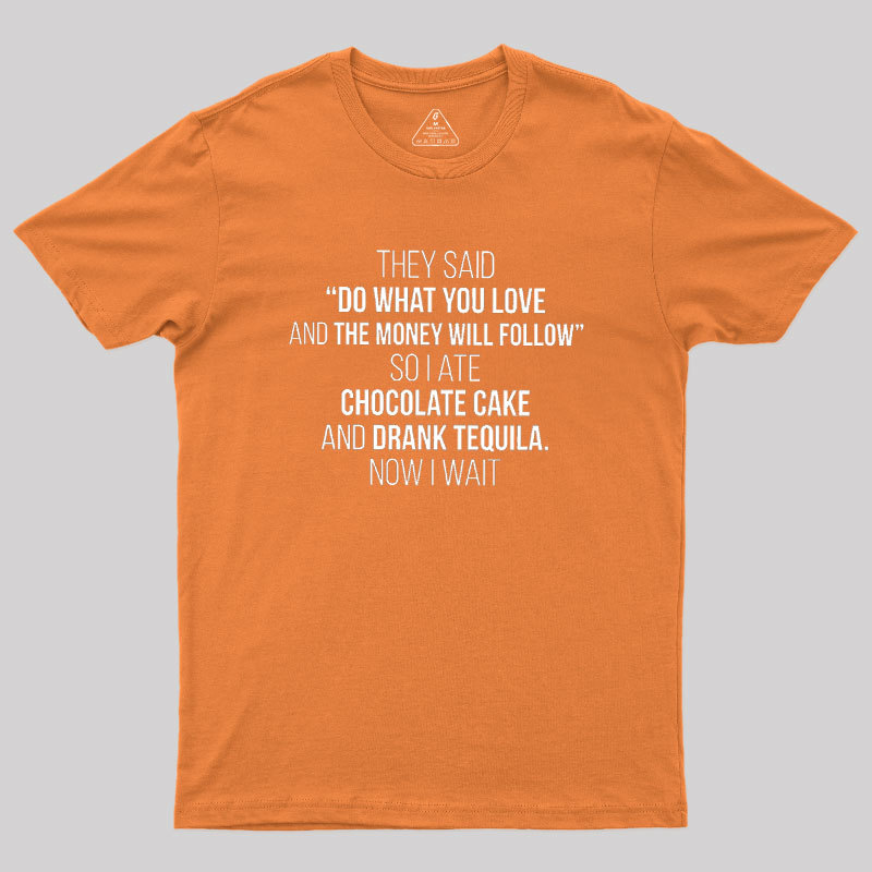 DO WHAT YOU LOVE Geek T-Shirt