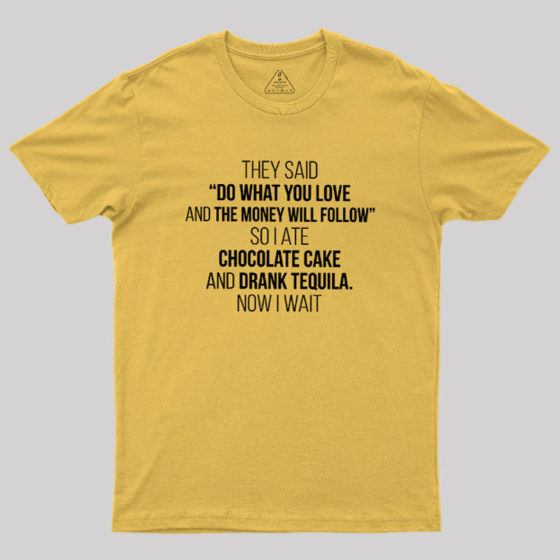 DO WHAT YOU LOVE Geek T-Shirt
