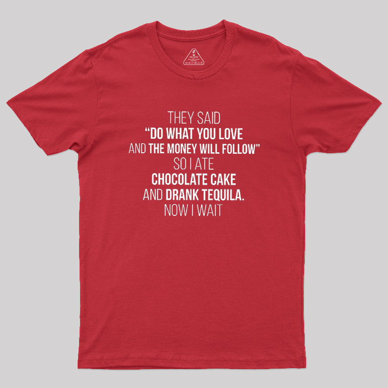DO WHAT YOU LOVE Geek T-Shirt