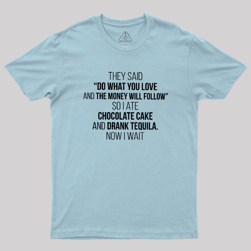 DO WHAT YOU LOVE Geek T-Shirt