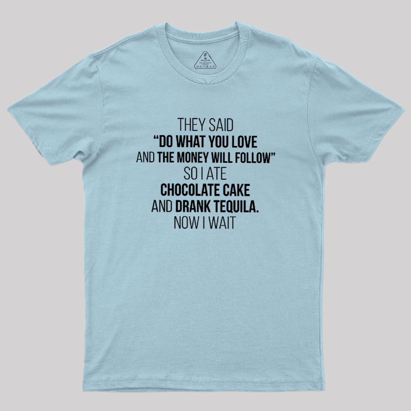 DO WHAT YOU LOVE Geek T-Shirt
