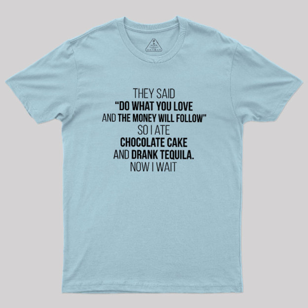 DO WHAT YOU LOVE Geek T-Shirt