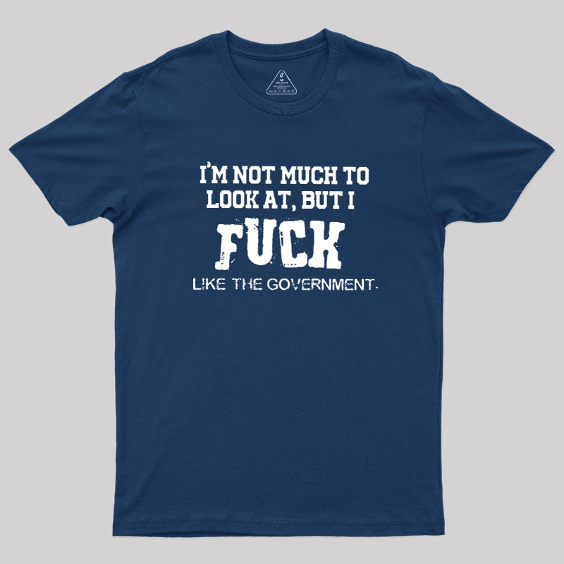 I’m Not Much to Look at Geek T-Shirt