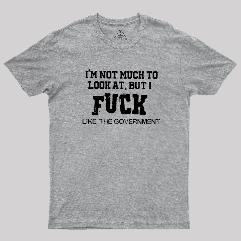 I’m Not Much to Look at Geek T-Shirt