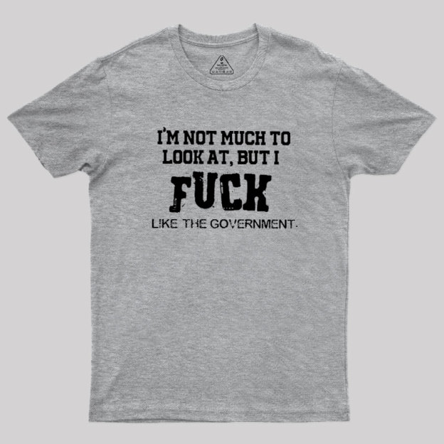 I’m Not Much to Look at Geek T-Shirt