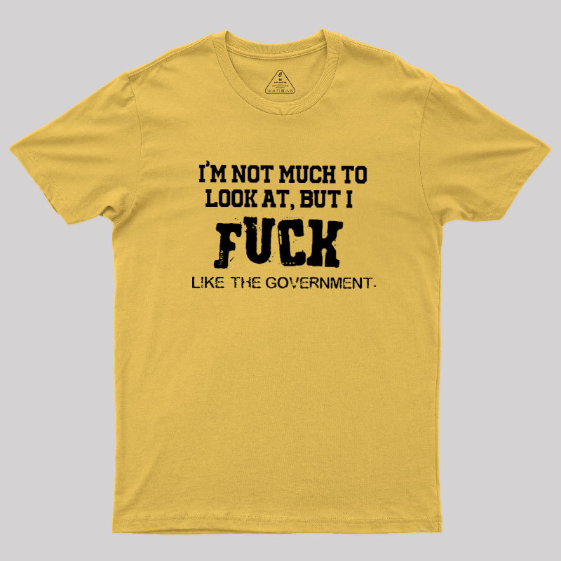 I’m Not Much to Look at Geek T-Shirt