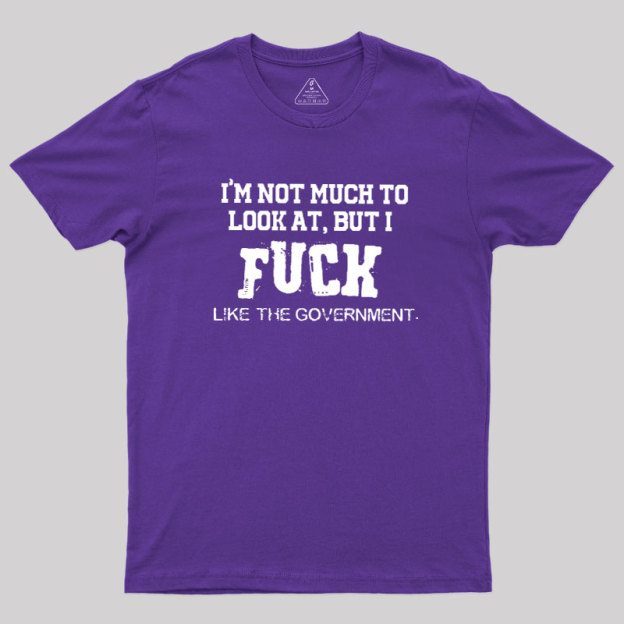 I’m Not Much to Look at Geek T-Shirt
