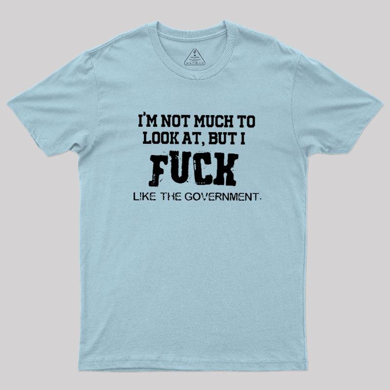 I’m Not Much to Look at Geek T-Shirt