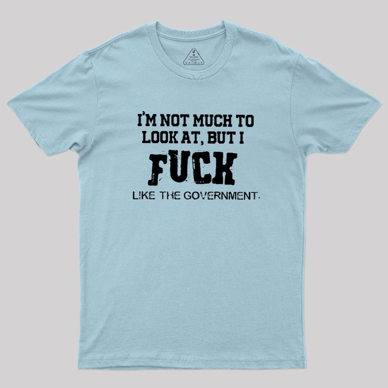 I’m Not Much to Look at Geek T-Shirt