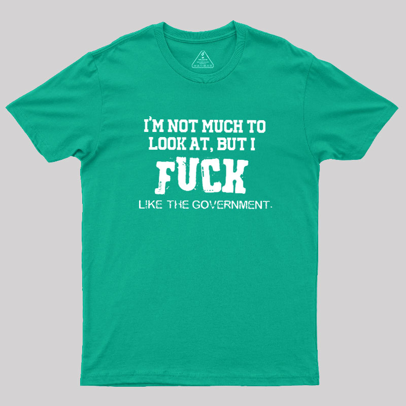 I’m Not Much to Look at Geek T-Shirt