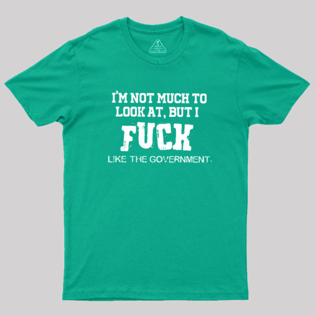 I’m Not Much to Look at Geek T-Shirt