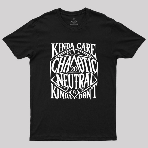 KINDA CARE CHAOTIC NEUTRAL Geek T-Shirt