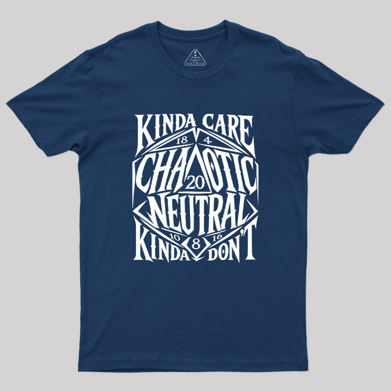 KINDA CARE CHAOTIC NEUTRAL Geek T-Shirt