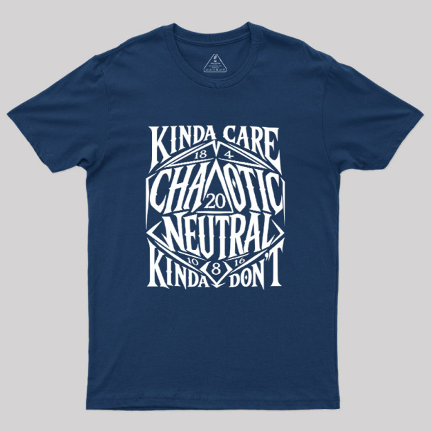KINDA CARE CHAOTIC NEUTRAL Geek T-Shirt