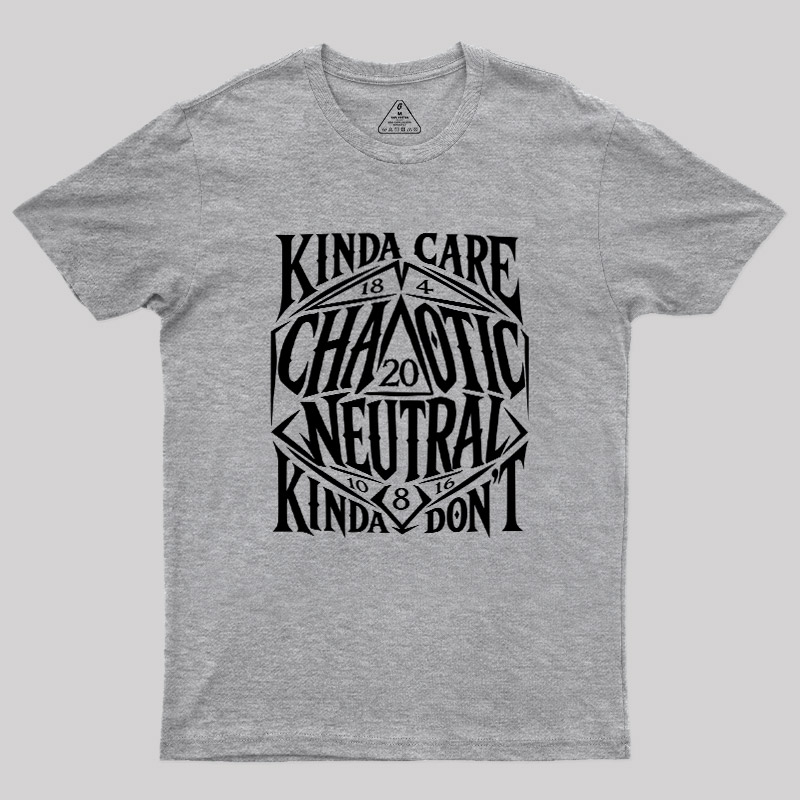 KINDA CARE CHAOTIC NEUTRAL Geek T-Shirt