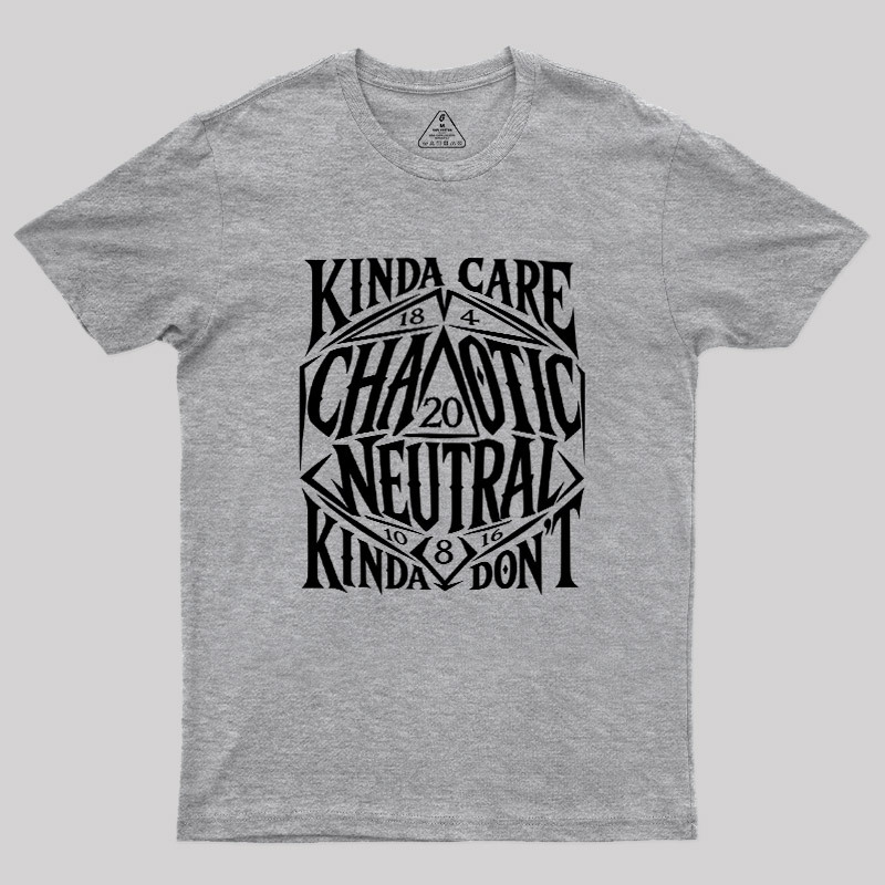 KINDA CARE CHAOTIC NEUTRAL Geek T-Shirt