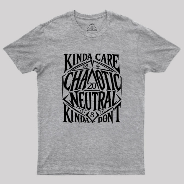 KINDA CARE CHAOTIC NEUTRAL Geek T-Shirt