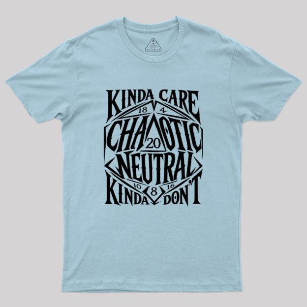 KINDA CARE CHAOTIC NEUTRAL Geek T-Shirt