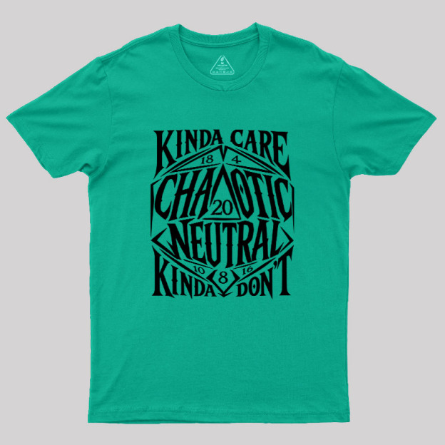 KINDA CARE CHAOTIC NEUTRAL Geek T-Shirt