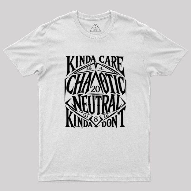 KINDA CARE CHAOTIC NEUTRAL Geek T-Shirt