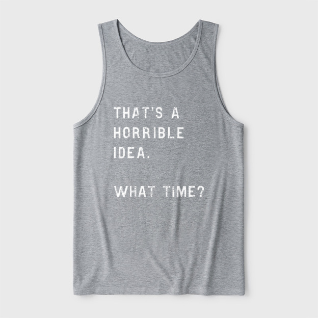 That Is A Horrible Idea Ultra Soft Heather Tank