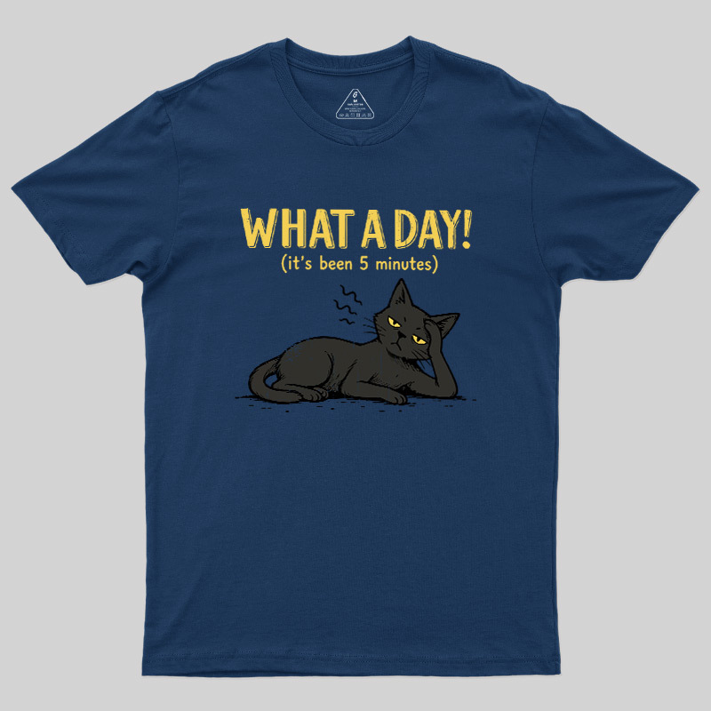 WHAT A DAY! Geek T-Shirt