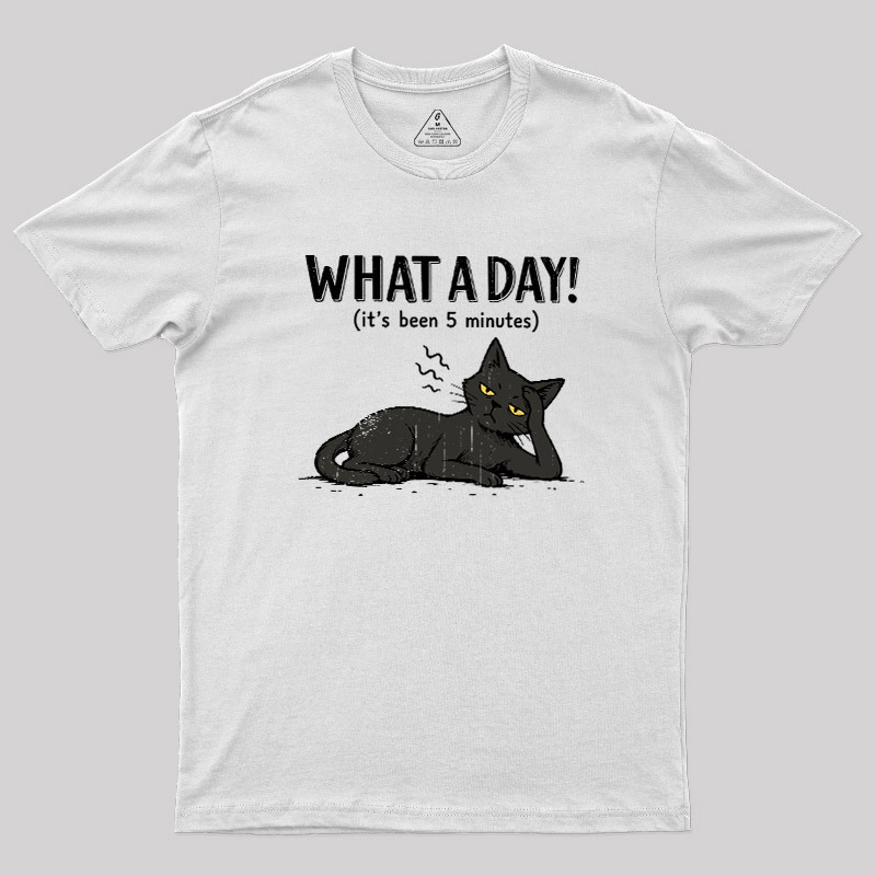 WHAT A DAY! Geek T-Shirt
