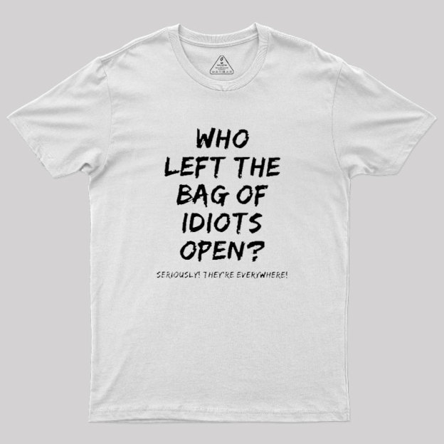 Who Left The Bag Of Idiots Open Geek T-Shirt